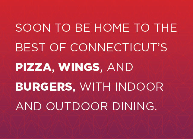 Soon to be home to the best of Connecticut's burgers, wings, and pizza, with indoor and outdoor dining